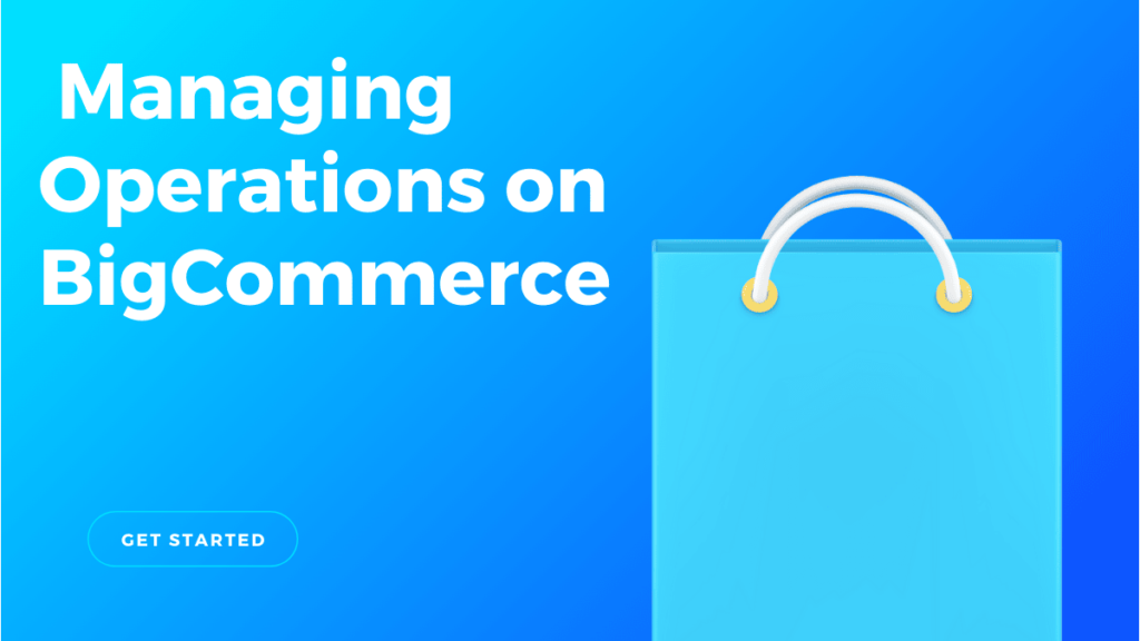  Managing Operations on BigCommerce