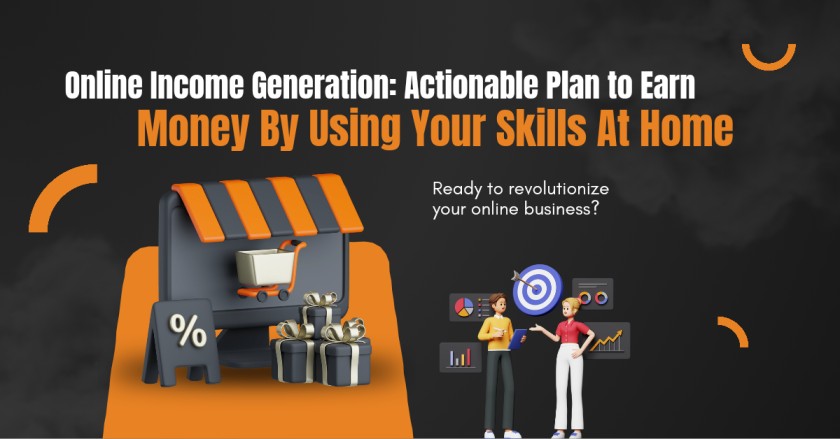 Online Income Generation: Actionable Plan to Earn Money by Using Your Skills at Home. 