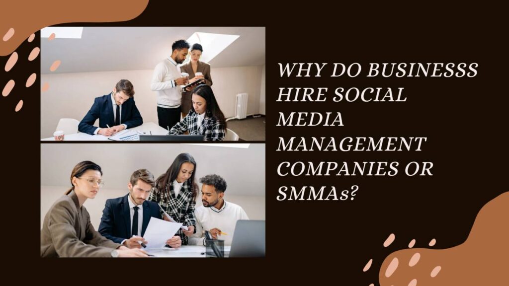 Why Do Businesses Hire Social Media Management Companies or SMMAs