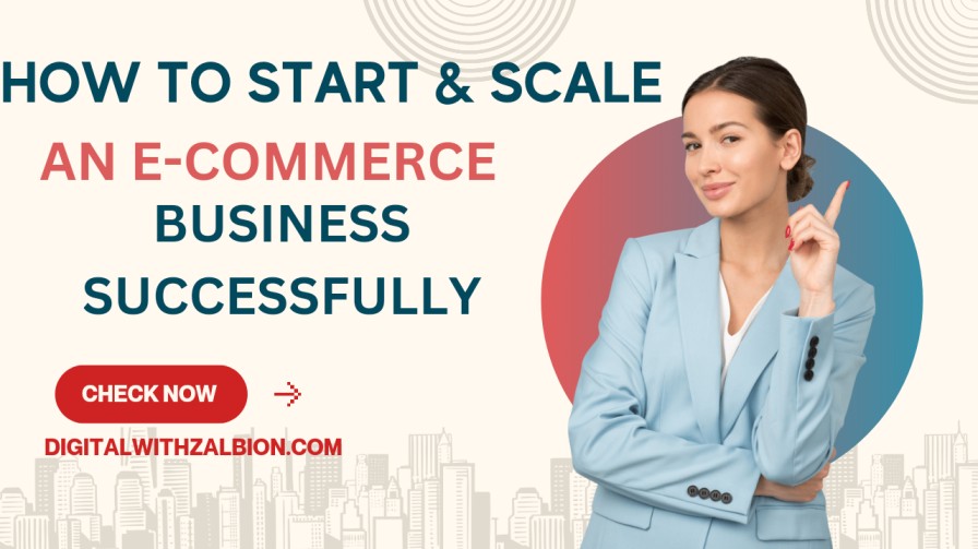 how to start & scale an e-commerce business successfully