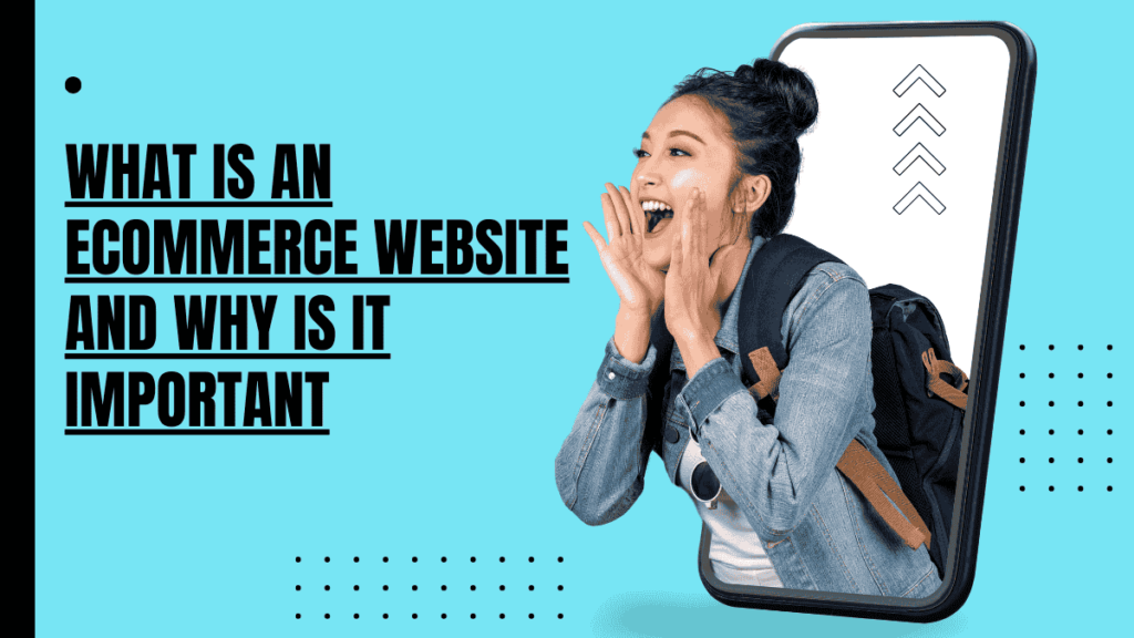 What is an Ecommerce Website and Why is it Important