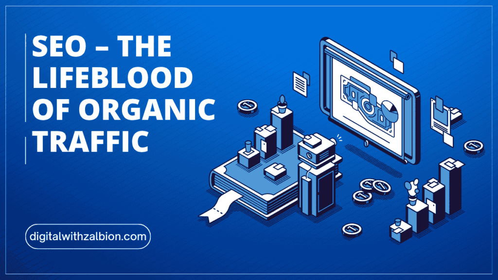 SEO – The Lifeblood of Organic Traffic