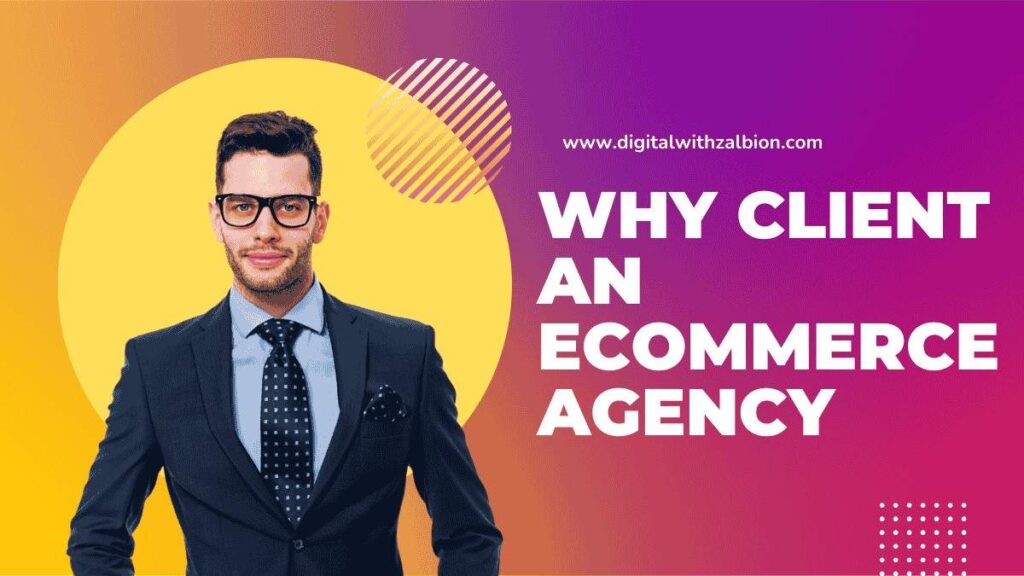 Why Client an Ecommerce agency