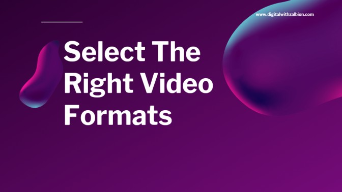  Select the Right Video Formats