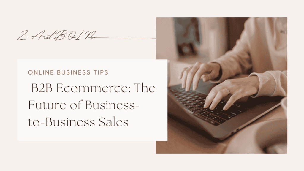 B2B Ecommerce: The Future of Business-to-Business Sales